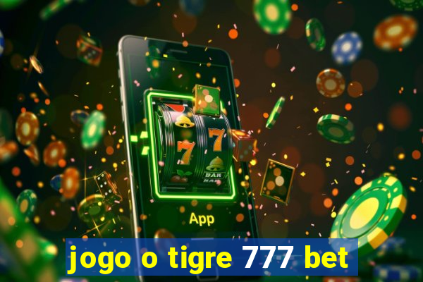 jogo o tigre 777 bet